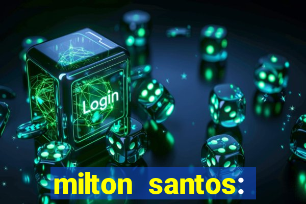 milton santos: biografia resumo